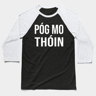 Irish Pog Mo Thoin Funny Gaelic St Patrick's Day Baseball T-Shirt